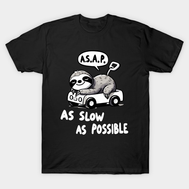 A.S.A.P. As slow as possible Sloth T-Shirt by DoodleDashDesigns